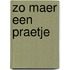 Zo maer een praetje