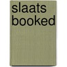 Slaats Booked door M.F.A. Dickhaut