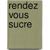 Rendez vous Sucre door F. Gervais
