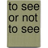 To see or not to see door Marianne Molenaar
