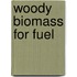 Woody biomass for fuel