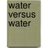 Water versus water