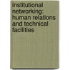 Institutional networking: human relations and technical facilities by Unknown