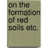 On the formation of red soils etc.