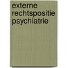 Externe rechtspositie psychiatrie door Onbekend