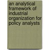 An analytical framework of industrial organization for policy analysts door Onbekend
