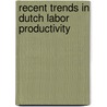 Recent trends in Dutch labor productivity door Onbekend