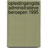 Opleidingengids administratieve beroepen 1995 door Onbekend