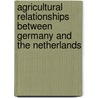 Agricultural relationships between Germany and the Netherlands door Onbekend