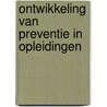 Ontwikkeling van preventie in opleidingen door Onbekend