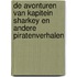 De avonturen van kapitein Sharkey en andere piratenverhalen