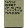 Empirical studies in discrete parts manufacturing management by M. van Assen