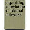 Organizing Knowledge in Internal Networks door R. van Wijk