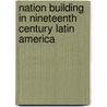 Nation building in nineteenth century Latin America door Onbekend
