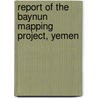 Report of the Baynun mapping project, Yemen door Onbekend