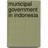 Municipal government in Indonesia door N. Niessen