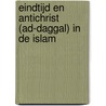 Eindtijd en antichrist (ad-daggal) in de Islam door L. Kaptein