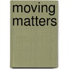 Moving matters door Onbekend
