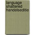 Language shattered handelseditie