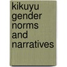 Kikuyu gender norms and narratives by I. Brinkman