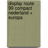 Display Route 99 compact Nederland + Europa door Onbekend