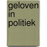 Geloven in politiek by Th. Wit