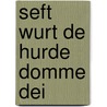 Seft wurt de hurde domme dei door Dotinga