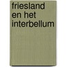 Friesland en het interbellum door Onbekend