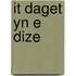 It daget yn e dize