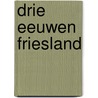 Drie eeuwen friesland door Adele Faber
