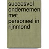 Succesvol ondernemen met personeel in Rijnmond by C.C. Bijvoet