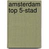 Amsterdam Top 5-stad by J.S.J. Witteveen
