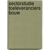 Sectorstudie Toeleveranciers bouw by N.S.J. Leeflang