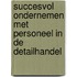 Succesvol ondernemen met personeel in de detailhandel