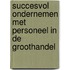 Succesvol ondernemen met personeel in de groothandel