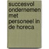 Succesvol ondernemen met personeel in de horeca