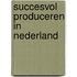 Succesvol produceren in Nederland
