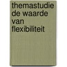 Themastudie De waarde van flexibiliteit door A. Geerts