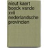 Nieut Kaert boeck vande XVII Nederlandsche Provincien