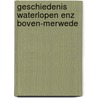 Geschiedenis waterlopen enz boven-merwede by Hoogh