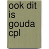 Ook dit is gouda cpl by Alwine de Jong