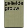 Geliefde grouw door Wiebe Keikes