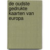De oudste gedrukte kaarten van Europa door H.A.M. van der Heyden