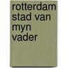 Rotterdam stad van myn vader door Mekes