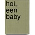 Hoi, een baby