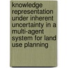 Knowledge representation under inherent uncertainty in a multi-agent system for land use planning door L. Ma