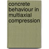 Concrete behaviour in multiaxial compression door J.P.W. Bongers