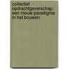 Collectief Opdrachtgeverschap: een nieuw paradigma in het bouwen by Unknown