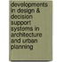 Developments in design & decision support systems in architecture and urban planning