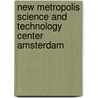New Metropolis science and technology center Amsterdam door M.H. Brijde